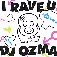 ｒａｖｅｘ「 Ｉ　ＲＡＶＥ　Ｕ　ｆｅａｔ．ＤＪ　ＯＺＭＡ／ＨＯＵＳＥ　ＮＡＴＩＯＮ　ｆｅａｔ．ＬＩＳＡ」