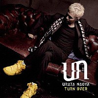 ＵＲＡＴＡ　ＮＡＯＹＡ「 ＴＵＲＮ　ＯＶＥＲ」