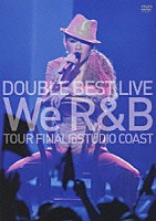 ＤＯＵＢＬＥ「 ＤＯＵＢＬＥ　ＢＥＳＴ　ＬＩＶＥ　“Ｗｅ　Ｒ＆Ｂ”　ＴＯＵＲ　ＦＩＮＡＬ＠ＳＴＵＤＩＯ　ＣＯＡＳＴ」