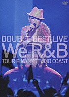 ＤＯＵＢＬＥ「 ＤＯＵＢＬＥ　ＢＥＳＴ　ＬＩＶＥ　“Ｗｅ　Ｒ＆Ｂ”　ＴＯＵＲ　ＦＩＮＡＬ＠ＳＴＵＤＩＯ　ＣＯＡＳＴ」