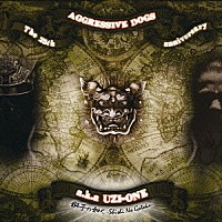 ＡＧＧＲＥＳＳＩＶＥ　ＤＯＧＳ　ａｋａ　ＵＺＩ－ＯＮＥ「 獅子の如く」