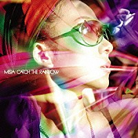 ＭＩＳＩＡ「 ＣＡＴＣＨ　ＴＨＥ　ＲＡＩＮＢＯＷ」