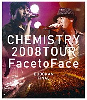 ＣＨＥＭＩＳＴＲＹ「 ＣＨＥＭＩＳＴＲＹ　２００８　ＴＯＵＲ　“Ｆａｃｅ　ｔｏ　Ｆａｃｅ”ＢＵＤＯＫＡＮ　ＦＩＮＡＬ」