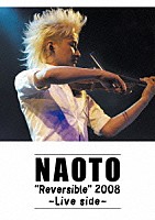 ＮＡＯＴＯ「 “Ｒｅｖｅｒｓｉｂｌｅ”２００８　～Ｌｉｖｅ　ｓｉｄｅ～」