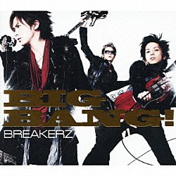 ＢＲＥＡＫＥＲＺ「ＢＩＧ　ＢＡＮＧ！」