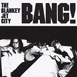 ＴＨＥ　ＢＬＡＮＫＥＹ　ＪＥＴ　ＣＩＴＹ「ＢＡＮＧ！」