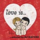 ＤＪ　ＭＡＹＵＭＩ ソランジュ アシャンティ キーシャ・コール メイシー・グレイ ナタリー・コール ネリー・ファータド アシュリー・シンプソン「Ｌｏｖｅ　ｉｓ．．．ｓｅｌｅｃｔｅｄ　ｂｙ　ＤＪ　ＭＡＹＵＭＩ」