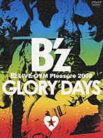 Ｂ’ｚ「 Ｂ’ｚ　ＬＩＶＥ－ＧＹＭ　Ｐｌｅａｓｕｒｅ　２００８　ＧＬＯＲＹ　ＤＡＹＳ」