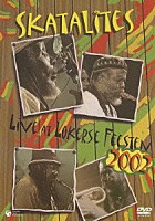 ザ・スカタライツ「 スカタライツ　ＬＩＶＥ　ＡＴ　ＬＯＫＥＲＳＥ　ＦＥＥＳＴＥＮ　２００２」