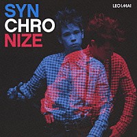 ＬＥＯ今井「 ＳＹＮＣＨＲＯＮＩＺＥ」