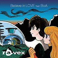 ｒａｖｅｘ「 Ｂｅｌｉｅｖｅ　ｉｎ　ＬＯＶＥ　ｆｅａｔ．ＢｏＡ」