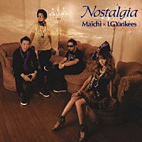 Ｍａｉｃｈｉ　×　ＬＧＹａｎｋｅｅｓ「 Ｎｏｓｔａｌｇｉａ」