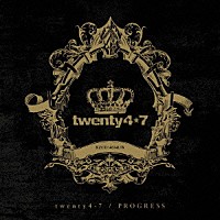 ｔｗｅｎｔｙ４－７「 ＰＲＯＧＲＥＳＳ」