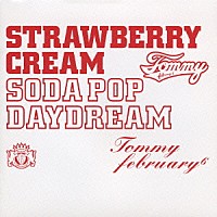 Ｔｏｍｍｙ　ｆｅｂｒｕａｒｙ６「 ストロベリー・クリーム　ソーダ　ポップ“デイドリーム”」