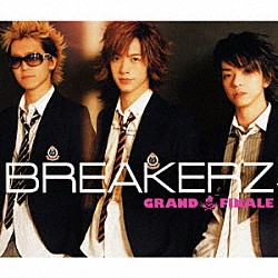 ＢＲＥＡＫＥＲＺ「ＧＲＡＮＤ　ＦＩＮＡＬＥ」