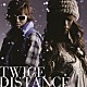 ＴＷＩＣＥ「ＤＩＳＴＡＮＣＥ」