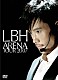 イ・ビョンホン「ＬＢＨ　ＡＲＥＮＡ　ＴＯＵＲ　２００７」