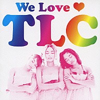 ＴＬＣ「 Ｗｅ　Ｌｏｖｅ　□　ＴＬＣ」