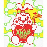 （オムニバス）「 ＰＡＲＴＹ　ＵＰ！　ｗｉｔｈ　ＡＮＡＰ　ＲＥＧＧＡＥ　ＳＴＹＬＥ」