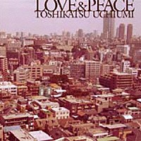 内海利勝「 Ｌｏｖｅ　＆　Ｐｅａｃｅ」