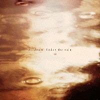 ＡＣＩＤＭＡＮ「 Ｕｎｄｅｒ　ｔｈｅ　ｒａｉｎ」