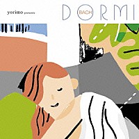 （クラシック）「 ｙｏｒｉｍｏ　ｐｒｅｓｅｎｔｓ　ＤＯＲＭＩ　ＢＡＣＨ」