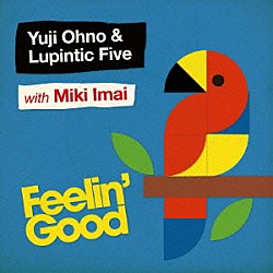 Ｙｕｊｉ　Ｏｈｎｏ　＆　Ｌｕｐｉｎｔｉｃ　Ｆｉｖｅ　ｗｉｔｈ　Ｍｉｋｉ　Ｉｍａｉ 大野雄二 江藤良人 Ｎｉｋｕ－ｏ 俵山昌之 松島啓之 鈴木央紹 和泉聡志「Ｆｅｅｌｉｎ’　Ｇｏｏｄ」