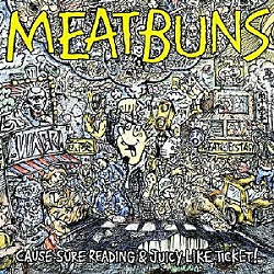 ＭＥＡＴ　ＢＵＮＳ「ＣＡＵＳＥ　ＳＵＲＥ　ＲＥＡＤＩＮＧ＆ＪＵＩＣＹ　ＬＩＫＥ　ＴＩＣＫＥＴ！」