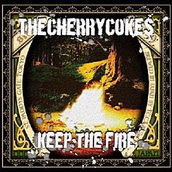 ＴＨＥ　ＣＨＥＲＲＹ　ＣＯＫＥ＄「ＫＥＥＰ　ＴＨＥ　ＦＩＲＥ」