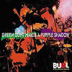 ＢＵＲＬ「ＧＲＥＥＮ　ＬＩＧＨＴ　ＭＡＫＥＳ　Ａ　ＰＵＲＰＬＥ　ＳＨＡＤＯＷ」