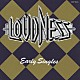 ＬＯＵＤＮＥＳＳ「ＥＡＲＬＹ　ＳＩＮＧＬＥＳ」