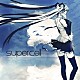 ｓｕｐｅｒｃｅｌｌ　ｆｅａｔ．初音ミク「ｓｕｐｅｒｃｅｌｌ」