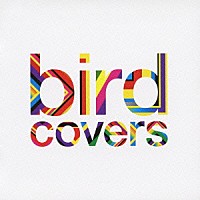 ｂｉｒｄ「 ｃｏｖｅｒｓ」