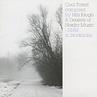 （オムニバス）「 Ｃｏｏｌ　Ｆｏｒｅｓｔ　ｃｏｍｐｉｌｅｄ　ｂｙ　Ｎｉｌｓ　Ｋｒｏｇｈ　＆　Ｄｅａｌｅｒｓ　ｏｆ　Ｎｏｒｄｉｃ　Ｍｕｓｉｃ－ＤＮＭ　ｉｎ　Ｓｔｏｃｋｈｏｌｍ」