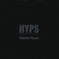 ＨＹＰＳ「 Ｃｈａｏｔｉｃ　Ｐｌａｎｅｔ」