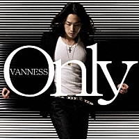 ヴァネス「 Ｏｎｌｙ」