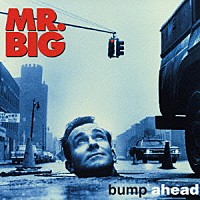 ＭＲ．ＢＩＧ「 バンプ・アヘッド」