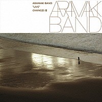 ＡＲＡＭＡＫＩ　ＢＡＮＤ「 Ａｒａｍａｋｉ　Ｂａｎｄ　“ＬＩＶＥ”　Ｃｈａｎｇｅｓ　Ⅲ」