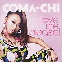 ＣＯＭＡ－ＣＨＩ「 Ｌ□ｖｅ　ｍｅ　ｐｌｅａｓｅ！」