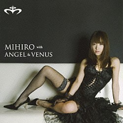 みひろ　ｗｉｔｈ　ＡＮＧＥＬ　＆　ＶＥＮＵＳ「ヴィーナス／天使の誘惑」