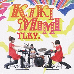 ＴＬＫＹ．「ＫＩＫＩＭＩＭＩ」