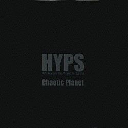 ＨＹＰＳ「Ｃｈａｏｔｉｃ　Ｐｌａｎｅｔ」