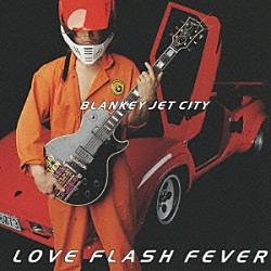 ＢＬＡＮＫＥＹ　ＪＥＴ　ＣＩＴＹ「ＬＯＶＥ　ＦＬＡＳＨ　ＦＥＶＥＲ」