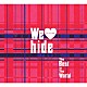 ｈｉｄｅ「Ｗｅ　□　ｈｉｄｅ　Ｔｈｅ　Ｂｅｓｔ　ｉｎ　Ｔｈｅ　Ｗｏｒｌｄ」