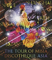 ＭＩＳＩＡ「 ＴＨＥ　ＴＯＵＲ　ＯＦ　ＭＩＳＩＡ　ＤＩＳＣＯＴＨＥＱＵＥ　ＡＳＩＡ」