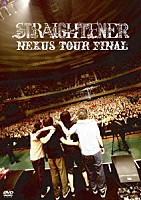 ＳＴＲＡＩＧＨＴＥＮＥＲ「 ＮＥＸＵＳ　ＴＯＵＲ　ＦＩＮＡＬ」