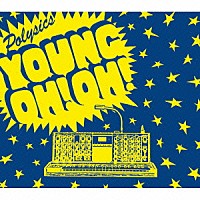 ＰＯＬＹＳＩＣＳ「 Ｙｏｕｎｇ　ＯＨ！　ＯＨ！」