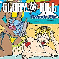 ＧＬＯＲＹ　ＨＩＬＬ「 Ｃｏｓｍｉｃ　Ｆｌｙ」