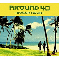 （オムニバス）「 ＡＲＯＵＮＤ４０　－ＢＯＳＳＡ　ＮＯＶＡ－」