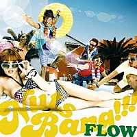 ＦＬＯＷ「 Ｎｕｔｓ　Ｂａｎｇ！！！」